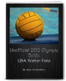 Cover: unofficial 2012 olympic guides: usa water polo